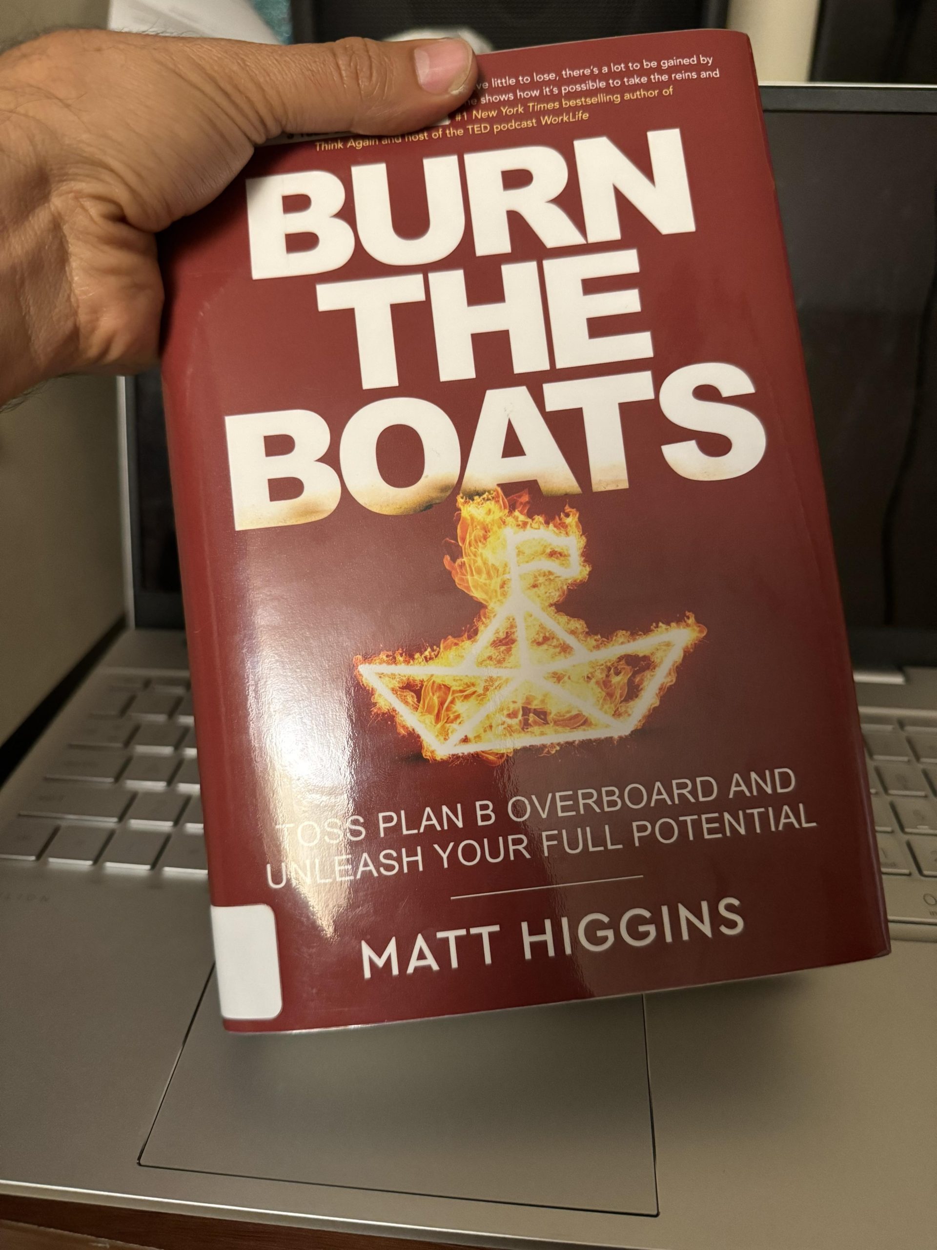 A Must-Read Book – Burn the Boats: Toss Plan B Overboard and Unleash Your Full Potential  by Matt Higgins